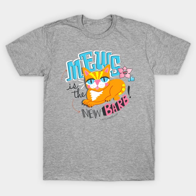 Mews is the New Barb T-Shirt by LADYLOVE